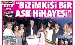 İKİ KALEM BİRLİKTE AYNI HABERİ YAZDI “BİZİMKİSİ BİR AŞK HİKAYESİ”