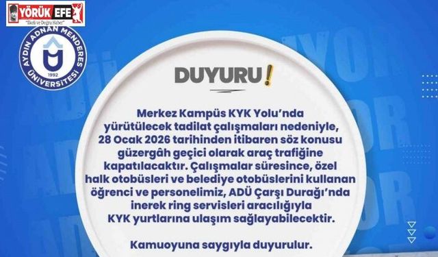 ADÜ yolu araç trafiğine kapatılıyor