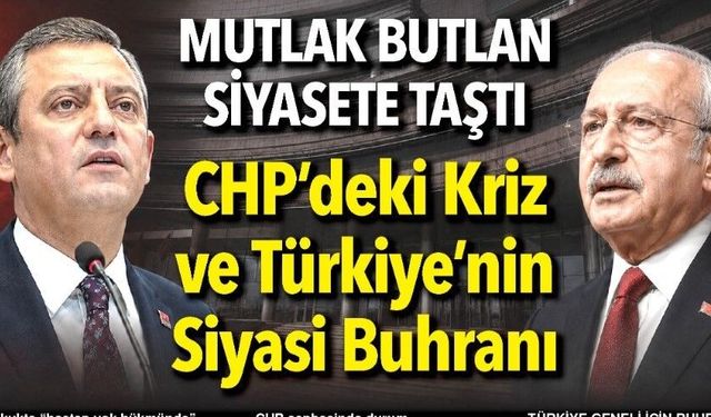Mutlak Butlan Siyasete Taştı" CHP’deki Kriz ve Türkiye’nin Siyasi Buhranı"