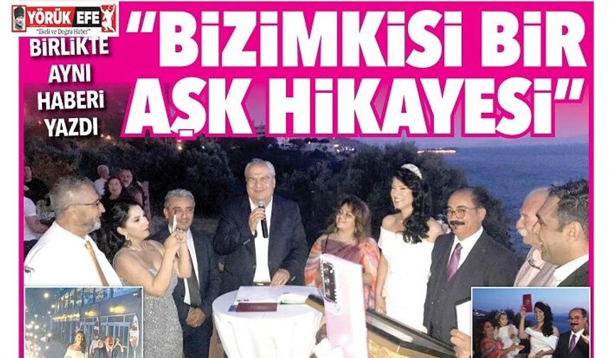İKİ KALEM BİRLİKTE AYNI HABERİ YAZDI “BİZİMKİSİ BİR AŞK HİKAYESİ”
