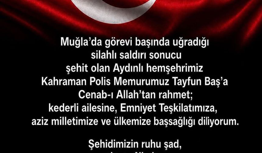 Aydın Valisi Varol'dan şehit polis Baş için taziye mesajı