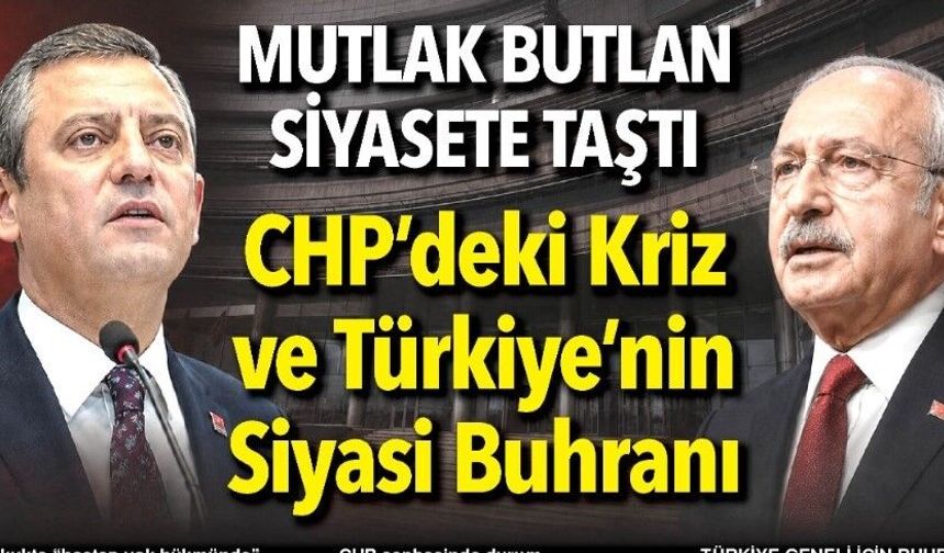 Mutlak Butlan Siyasete Taştı" CHP’deki Kriz ve Türkiye’nin Siyasi Buhranı"