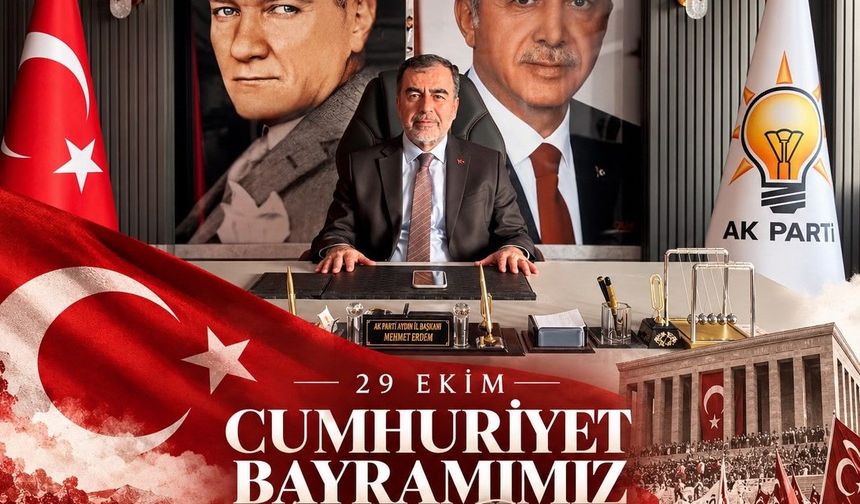AK PARTİ AYDIN İL BAŞKANI MEHMET ERDEM’DEN 29 EKİM MESAJI